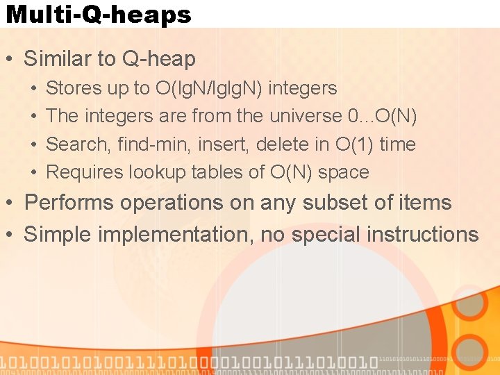 Multi-Q-heaps • Similar to Q-heap • • Stores up to O(lg. N/lglg. N) integers