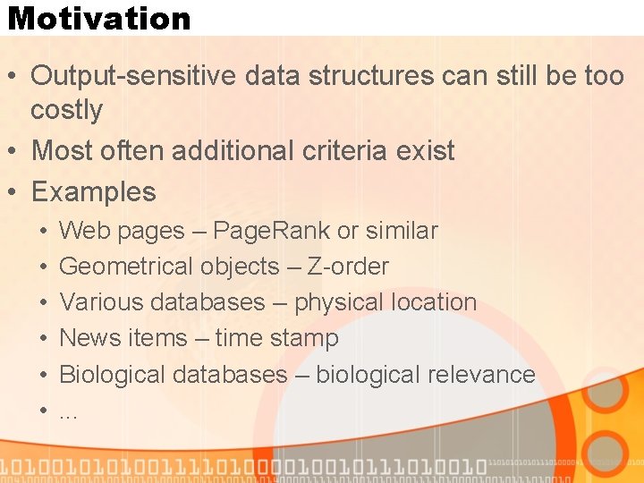 Motivation • Output-sensitive data structures can still be too costly • Most often additional