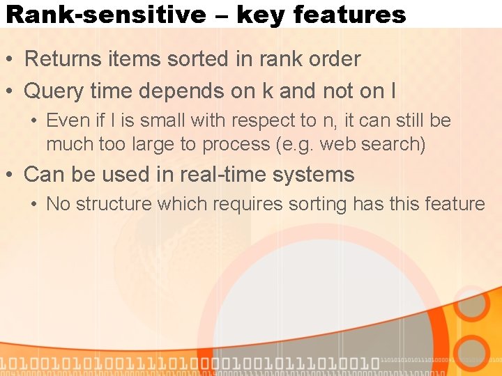 Rank-sensitive – key features • Returns items sorted in rank order • Query time