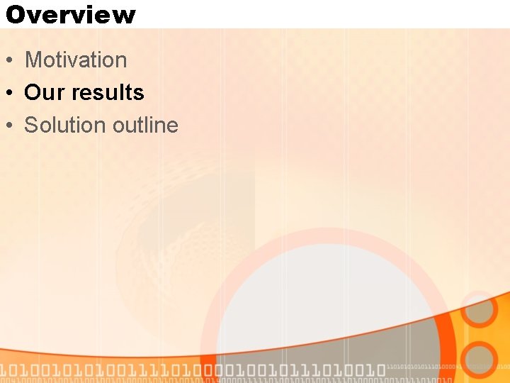 Overview • Motivation • Our results • Solution outline 