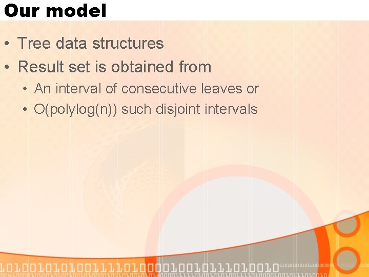 Our model • Tree data structures • Result set is obtained from • An