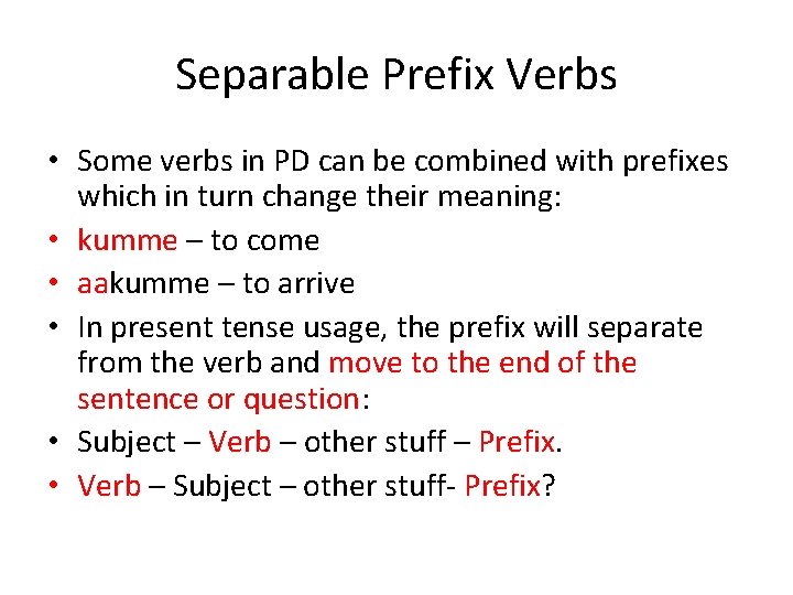 Separable Prefix Verbs • Some verbs in PD can be combined with prefixes which
