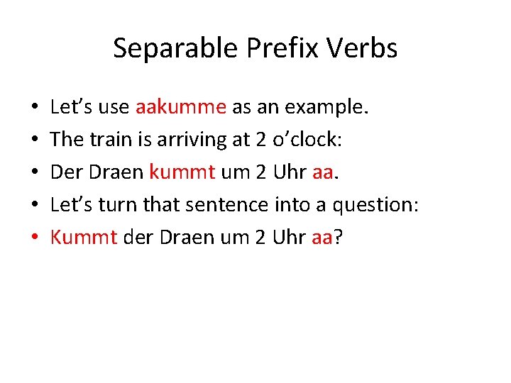 Separable Prefix Verbs • • • Let’s use aakumme as an example. The train