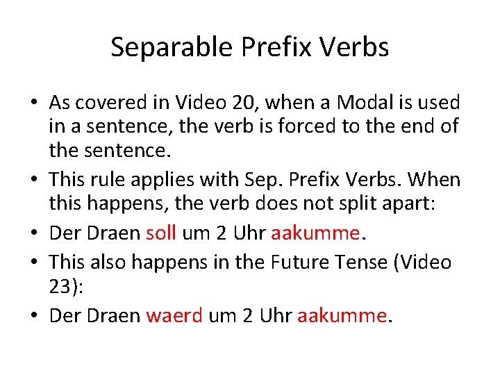Separable Prefix Verbs • As covered in Video 20, when a Modal is used