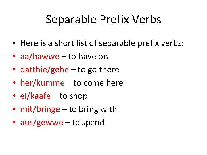 Separable Prefix Verbs • • Here is a short list of separable prefix verbs: