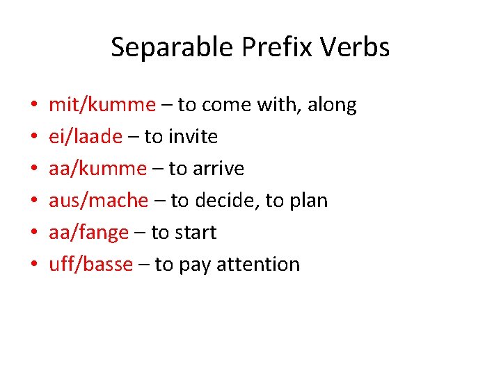 Separable Prefix Verbs • • • mit/kumme – to come with, along ei/laade –