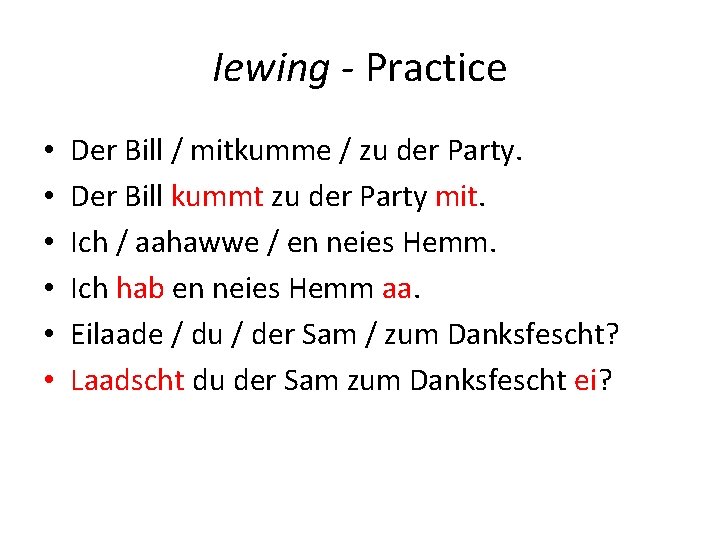 Iewing - Practice • • • Der Bill / mitkumme / zu der Party.