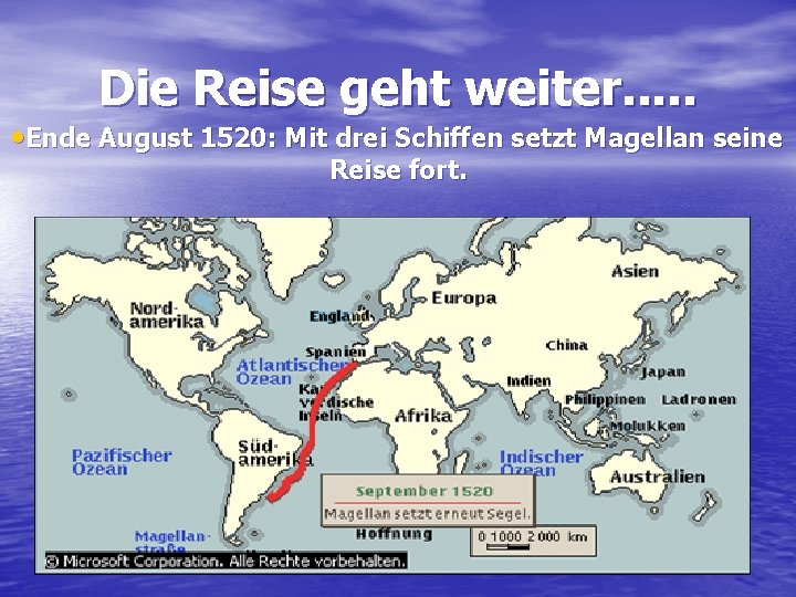 Die Reise geht weiter. . . • Ende August 1520: Mit drei Schiffen setzt