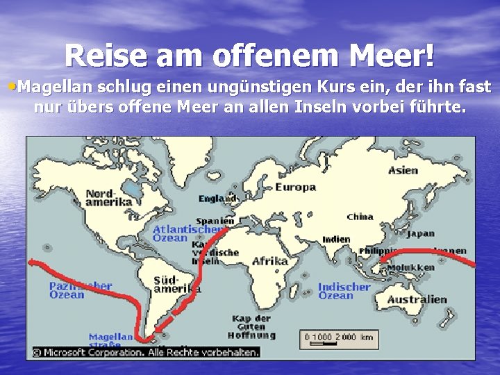 Reise am offenem Meer! • Magellan schlug einen ungünstigen Kurs ein, der ihn fast