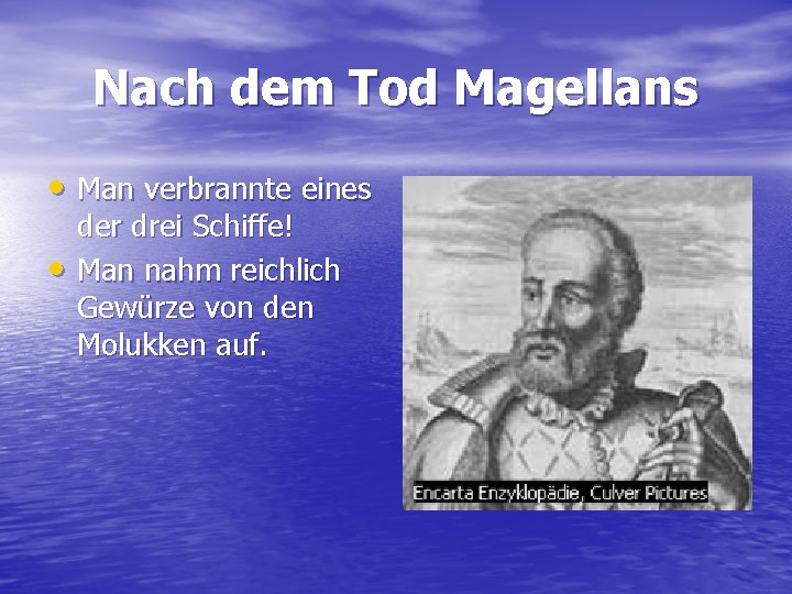 Nach dem Tod Magellans • Man verbrannte eines • der drei Schiffe! Man nahm