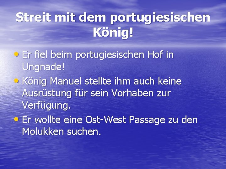 Streit mit dem portugiesischen König! • Er fiel beim portugiesischen Hof in Ungnade! •