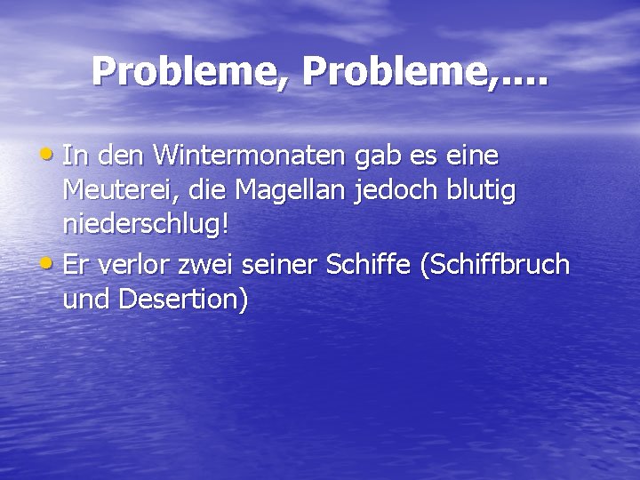 Probleme, . . • In den Wintermonaten gab es eine Meuterei, die Magellan jedoch