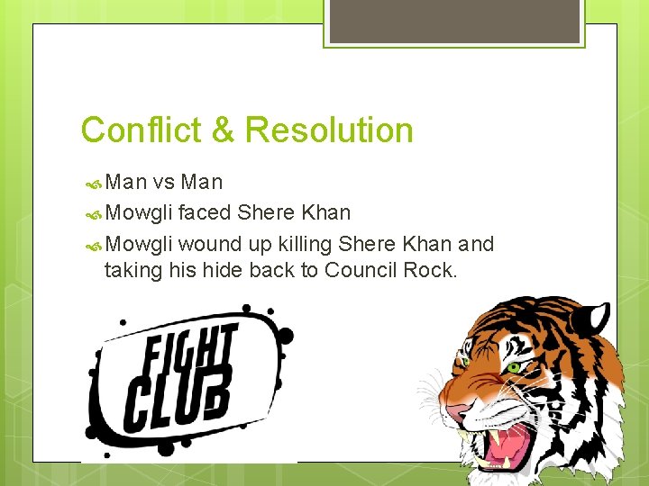 Conflict & Resolution Man vs Man Mowgli faced Shere Khan Mowgli wound up killing