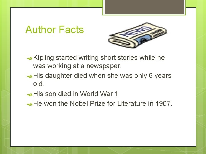 Author Facts Kipling started writing short stories while he was working at a newspaper.