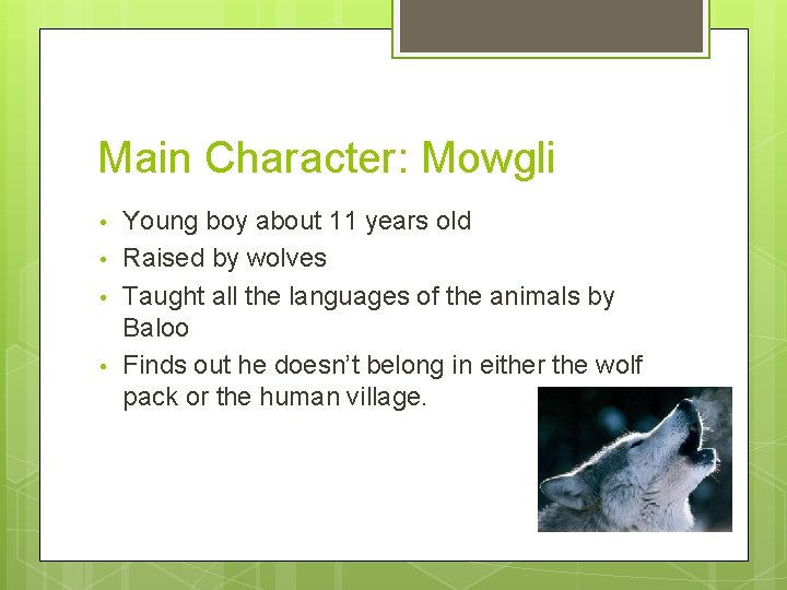 Main Character: Mowgli • • Young boy about 11 years old Raised by wolves