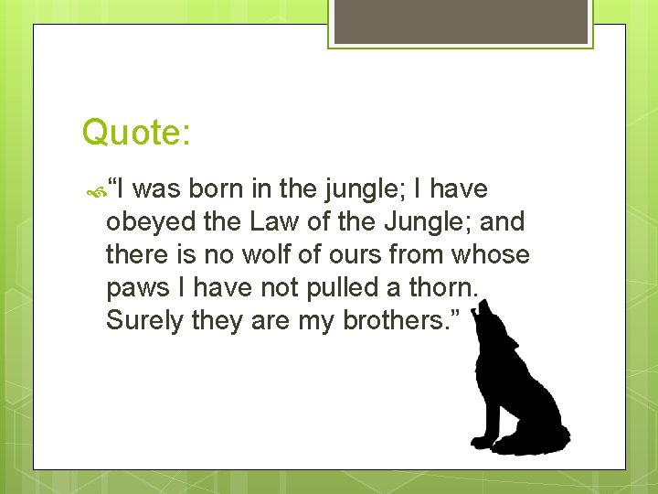 Quote: “I was born in the jungle; I have obeyed the Law of the