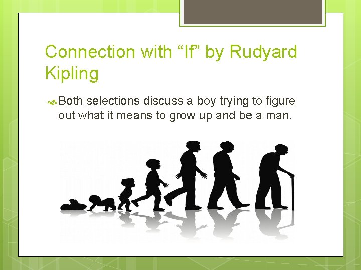 Connection with “If” by Rudyard Kipling Both selections discuss a boy trying to figure