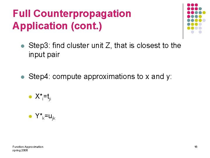 Full Counterpropagation Application (cont. ) l Step 3: find cluster unit Z, that is