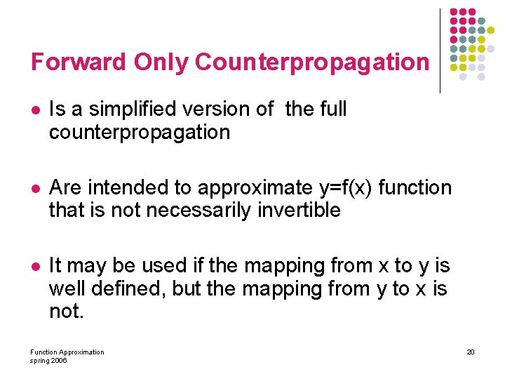 Forward Only Counterpropagation l Is a simplified version of the full counterpropagation l Are