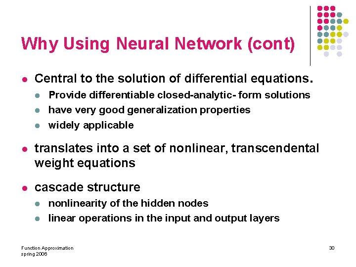 Why Using Neural Network (cont) l Central to the solution of differential equations. l