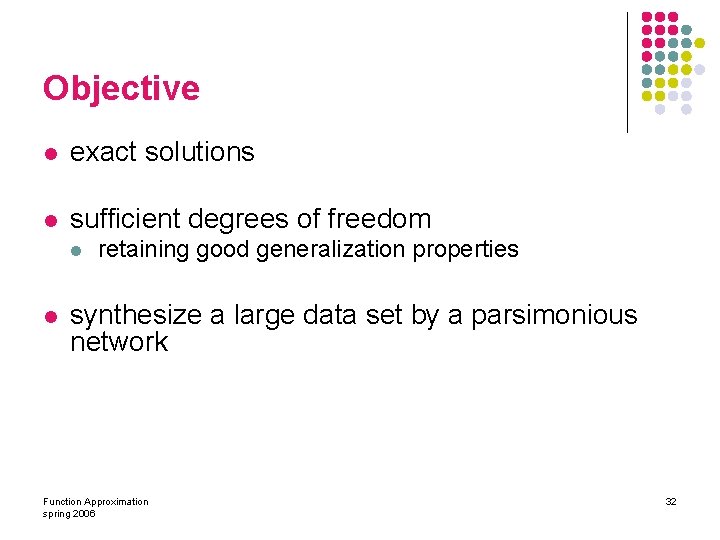 Objective l exact solutions l sufficient degrees of freedom l l retaining good generalization