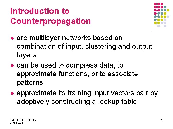 Introduction to Counterpropagation l l l are multilayer networks based on combination of input,