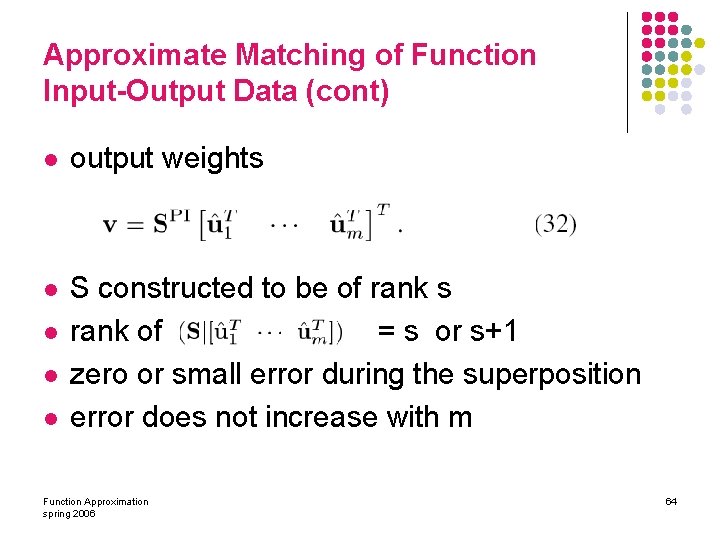 Approximate Matching of Function Input-Output Data (cont) l output weights l S constructed to