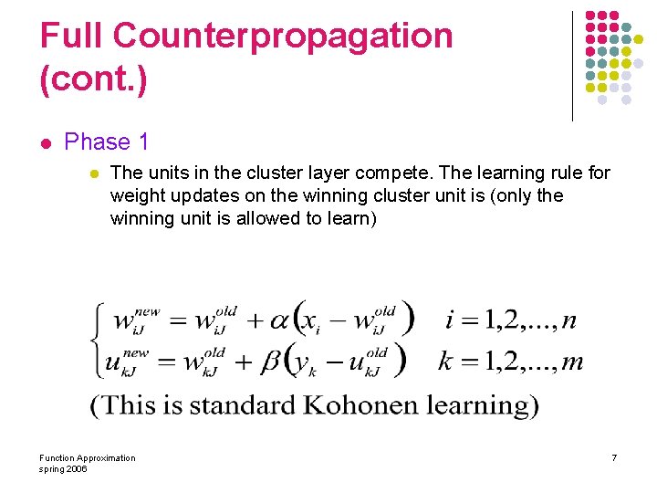 Full Counterpropagation (cont. ) l Phase 1 l The units in the cluster layer