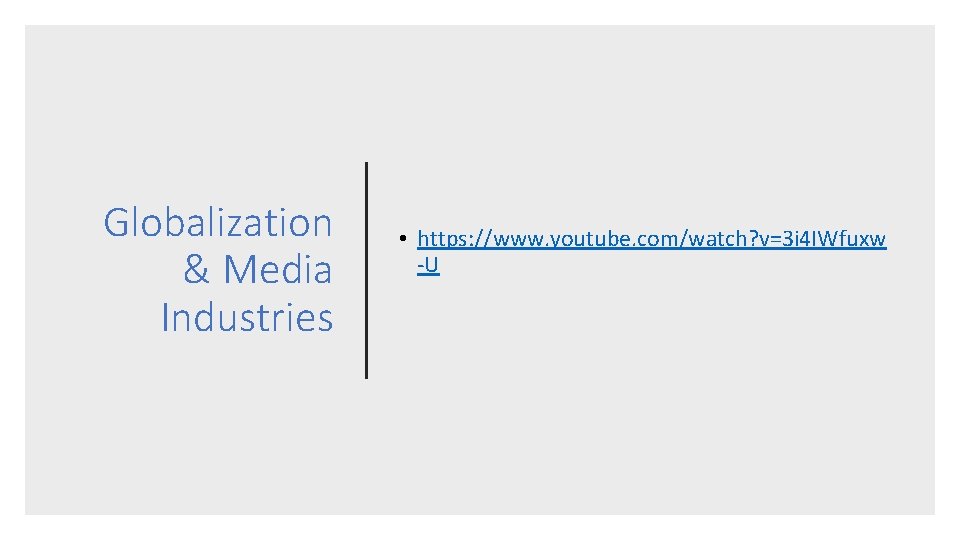 Globalization & Media Industries • https: //www. youtube. com/watch? v=3 i 4 IWfuxw -U