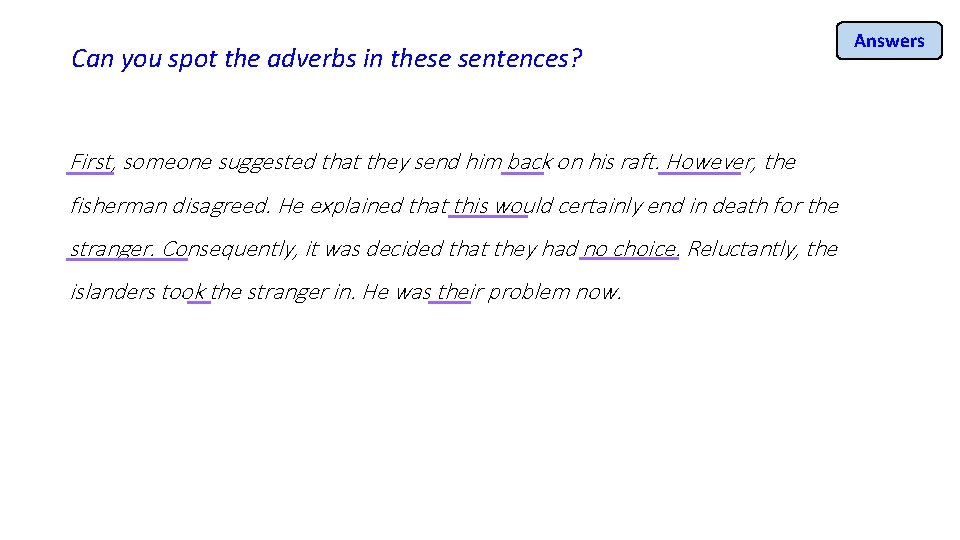 Can you spot the adverbs in these sentences? First, someone suggested that they send