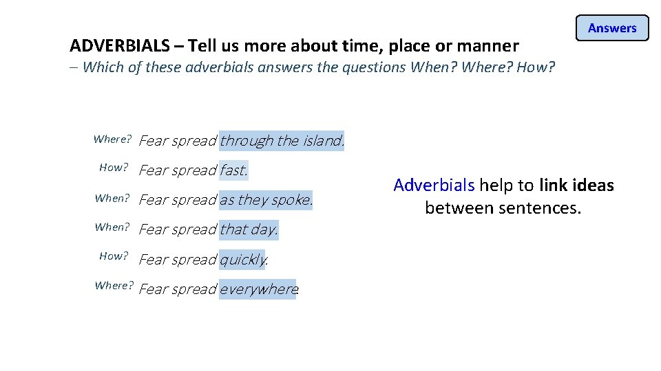 ADVERBIALS – Tell us more about time, place or manner Answers – Which of
