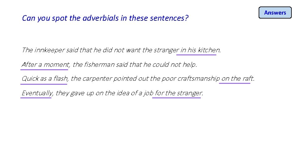 Can you spot the adverbials in these sentences? The innkeeper said that he did