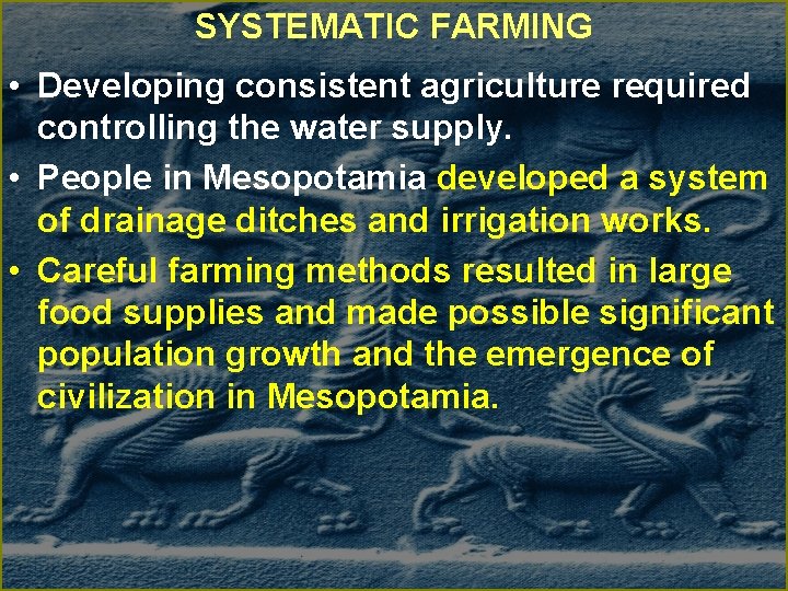 SYSTEMATIC FARMING • Developing consistent agriculture required controlling the water supply. • People in