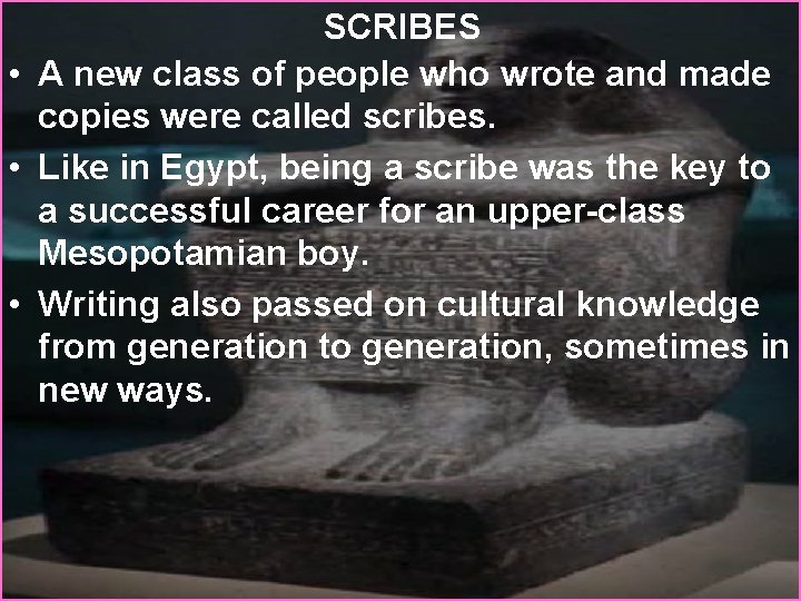 SCRIBES • A new class of people who wrote and made copies were called