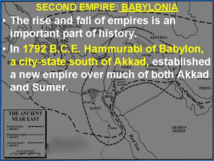 SECOND EMPIRE: BABYLONIA • The rise and fall of empires is an important part