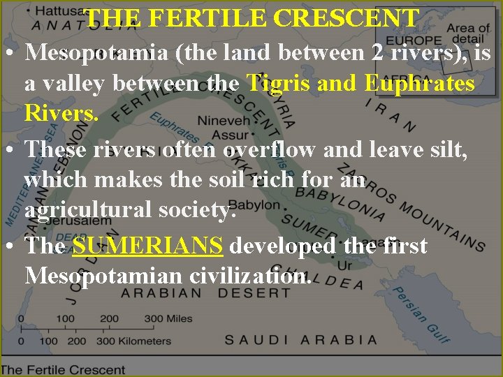 THE FERTILE CRESCENT • Mesopotamia (the land between 2 rivers), is a valley between