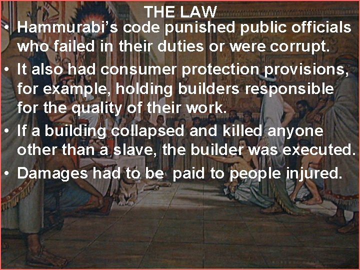  • • THE LAW Hammurabi’s code punished public officials who failed in their