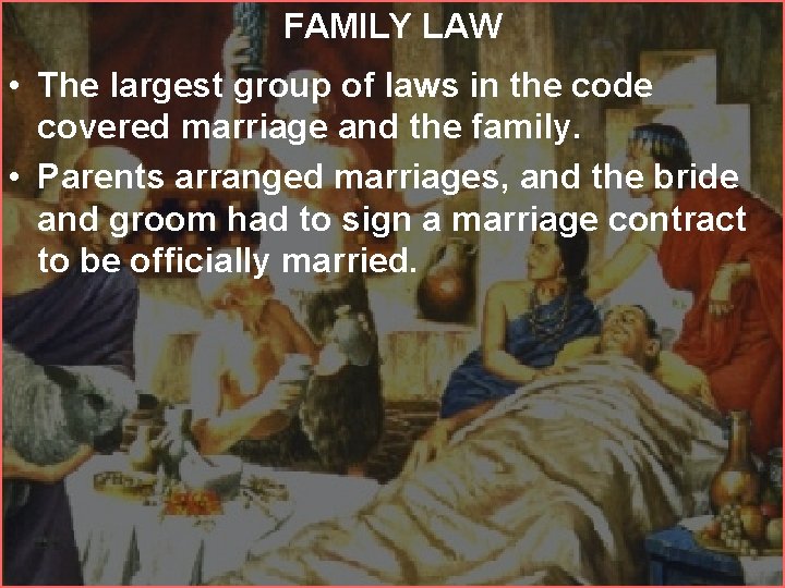 FAMILY LAW • The largest group of laws in the code covered marriage and