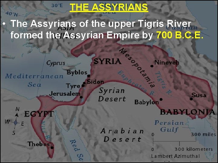 THE ASSYRIANS • The Assyrians of the upper Tigris River formed the Assyrian Empire