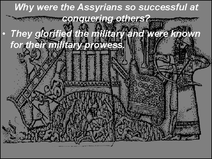 Why were the Assyrians so successful at conquering others? • They glorified the military