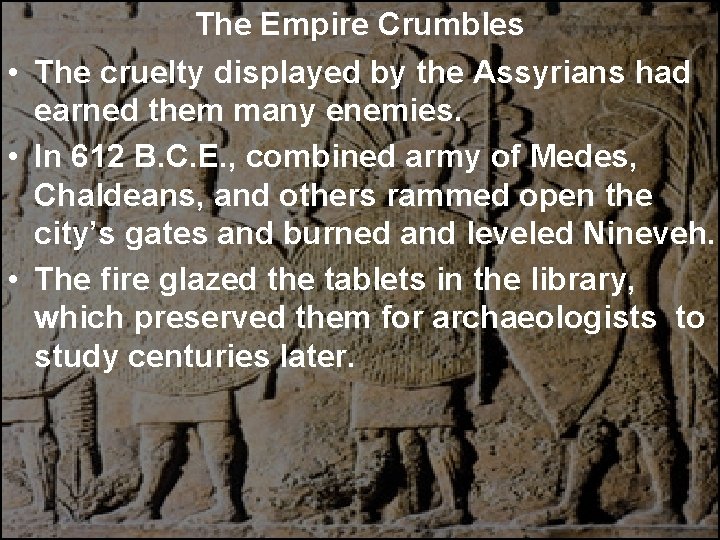 The Empire Crumbles • The cruelty displayed by the Assyrians had earned them many