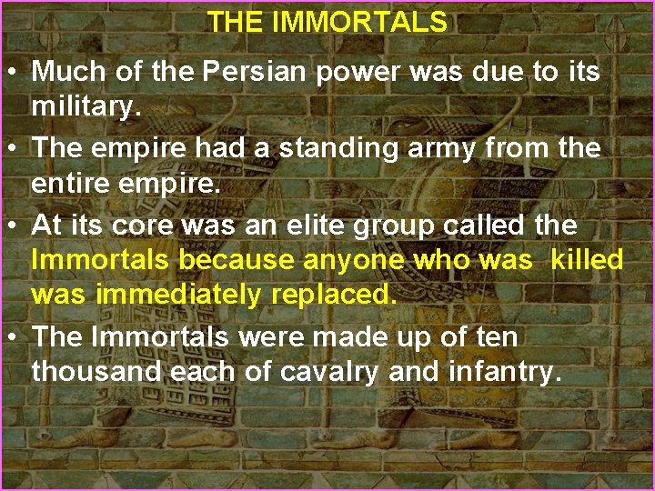 THE IMMORTALS • Much of the Persian power was due to its military. •