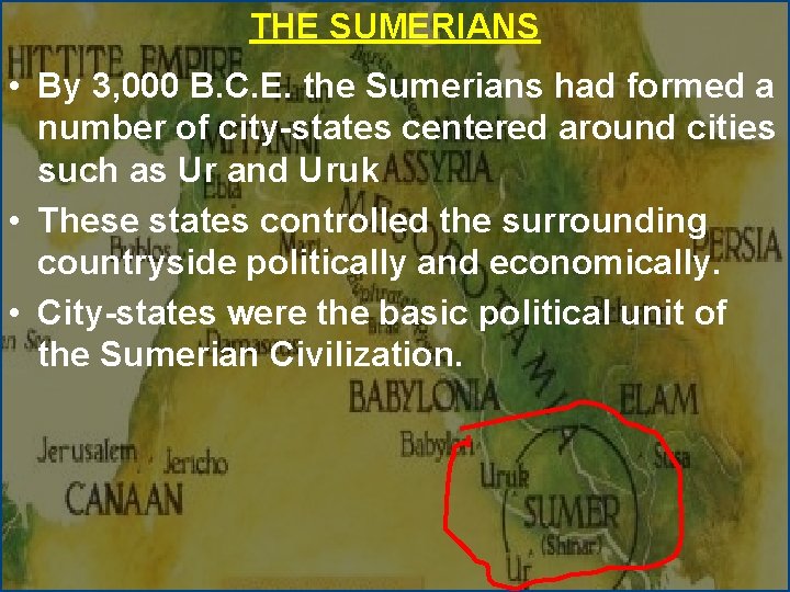 THE SUMERIANS • By 3, 000 B. C. E. the Sumerians had formed a