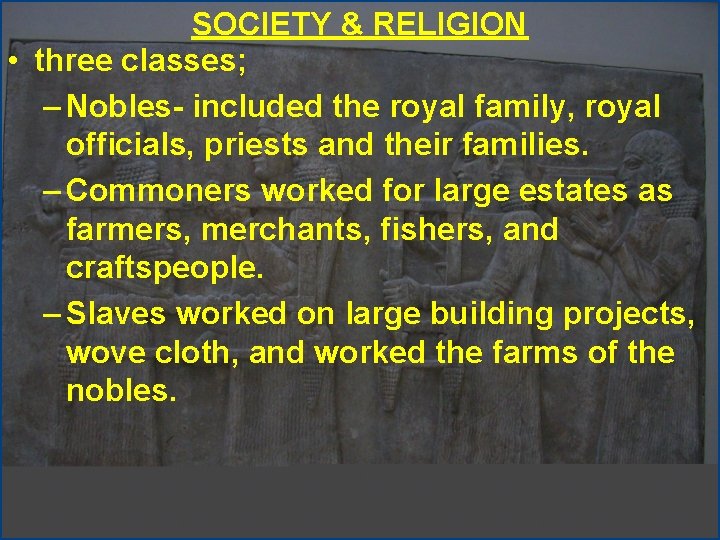 SOCIETY & RELIGION • three classes; – Nobles- included the royal family, royal officials,