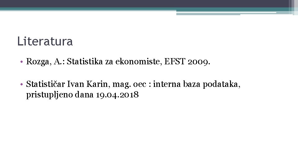 Literatura • Rozga, A. : Statistika za ekonomiste, EFST 2009. • Statističar Ivan Karin,