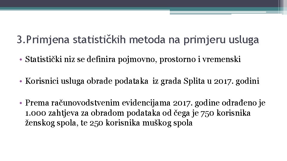 3. Primjena statističkih metoda na primjeru usluga • Statistički niz se definira pojmovno, prostorno