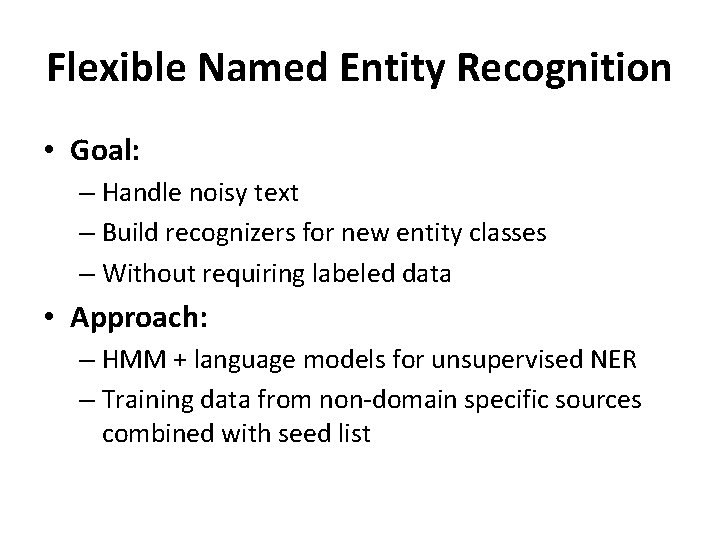 Flexible Named Entity Recognition • Goal: – Handle noisy text – Build recognizers for
