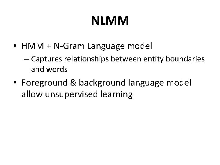 NLMM • HMM + N-Gram Language model – Captures relationships between entity boundaries and