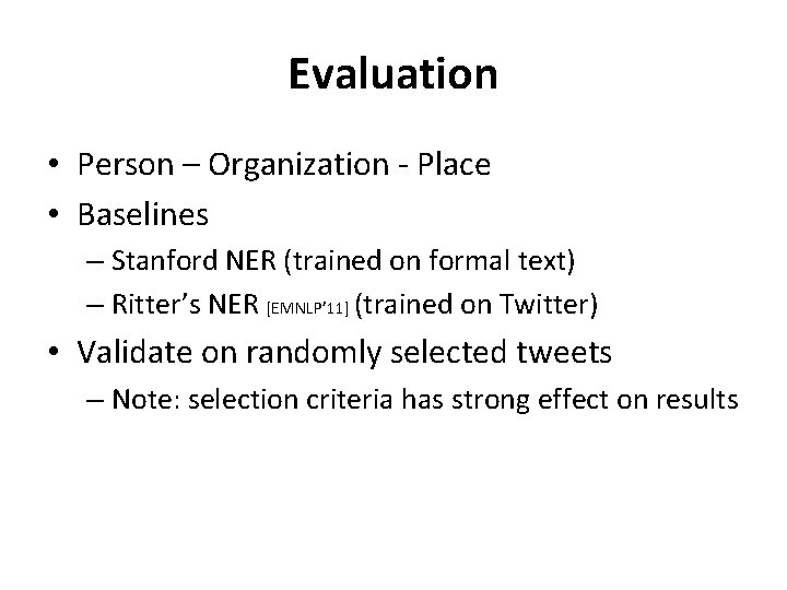 Evaluation • Person – Organization - Place • Baselines – Stanford NER (trained on