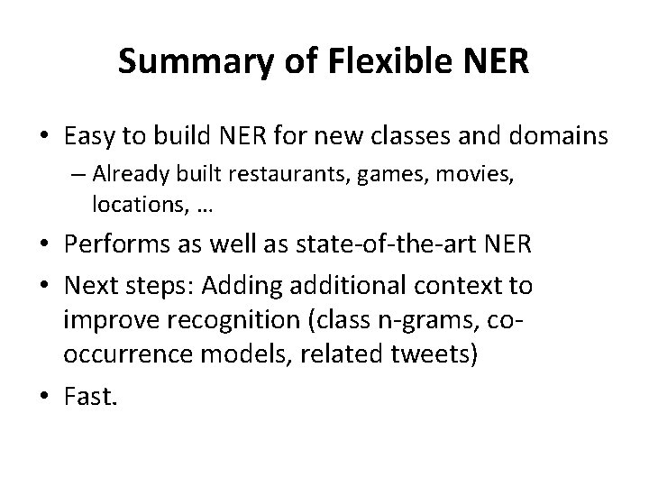 Summary of Flexible NER • Easy to build NER for new classes and domains